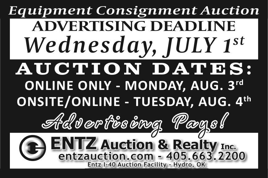 Entz Auction & Realty Inc. is accepting consignments for its upcoming Equipment Consignment Auction at the Entz I-40 Auction Facility in Hydro, Oklahoma. The advertising deadline is Wednesday, July 1st, giving sellers an opportunity to maximize exposure before the auction. The event includes an online-only auction on Monday, August 3rd, followed by an onsite and online auction on Tuesday, August 4th. Call 405-663-2200 or visit entzauction.com for details. Advertising pays. PN50597
