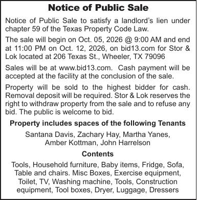Stor & Lok in Wheeler, Texas will hold a public online sale beginning October 5, 2026 at 9:00 AM and ending October 12, 2026 at 11:00 PM. The sale will be conducted through Bid13 and includes property from multiple storage spaces. Items listed include tools, household furniture, baby items, appliances, exercise equipment, construction equipment, tool boxes, luggage, dressers and other miscellaneous items. PN51000