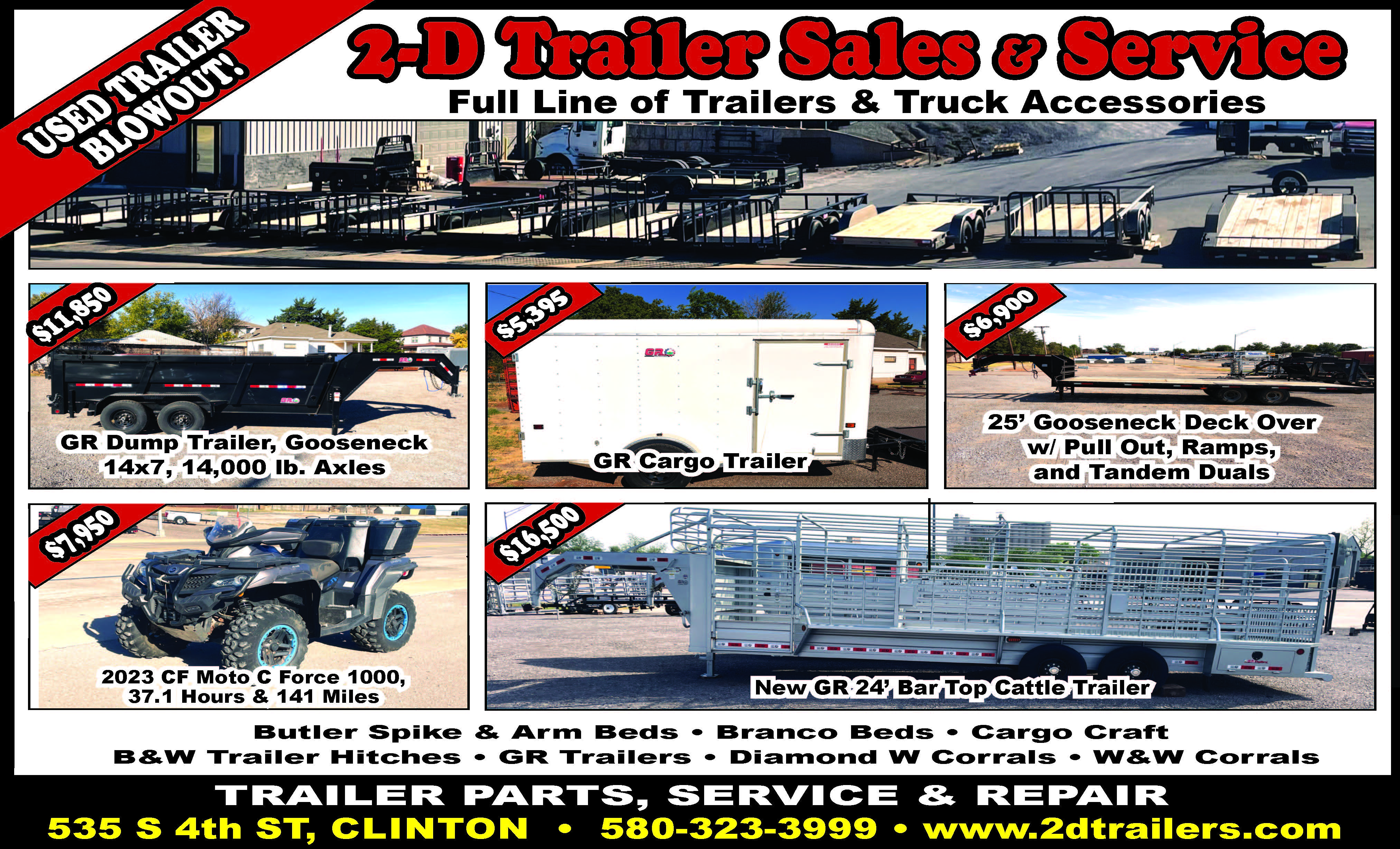 2-D Trailer Sales & Service in Clinton is holding a Used Trailer Blowout featuring trailers, equipment and accessories. The ad includes a GR gooseneck dump trailer, GR cargo trailer, 25-foot gooseneck deck-over, new GR 24-foot bar top cattle trailer and a 2023 CF Moto C Force 1000. 2-D Trailer Sales & Service also offers trailer parts, service and repair at 535 S. 4th Street in Clinton.
PN51116